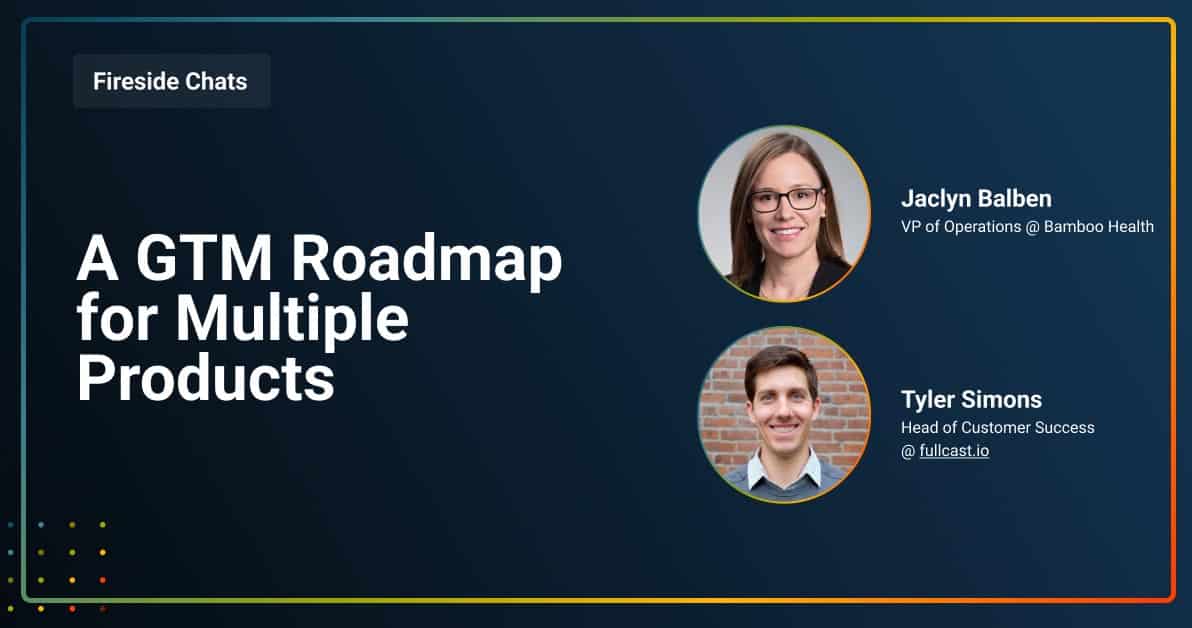 FIRESIDE__0026_A GTM Roadmap for Multiple Products A GTM Roadmap for Multiple Products