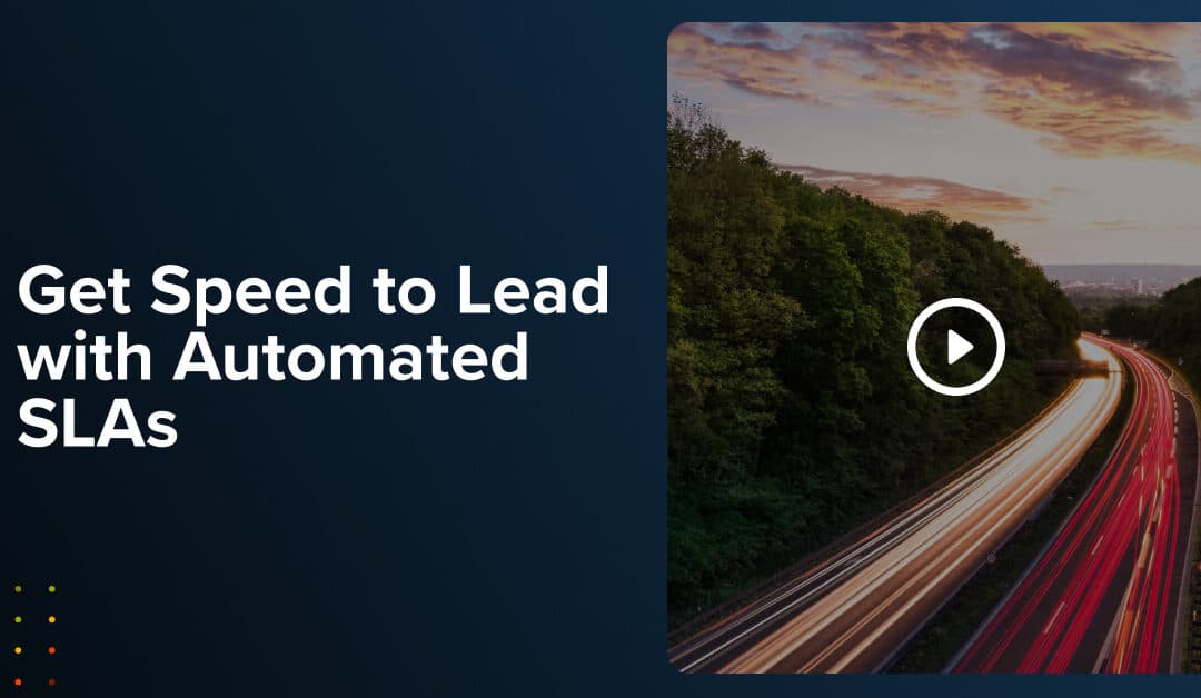 Video: Get Speed to Lead with Automated SLAs