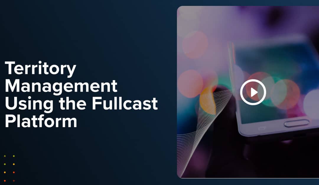 Video: Territory Management Using the Fullcast Platform