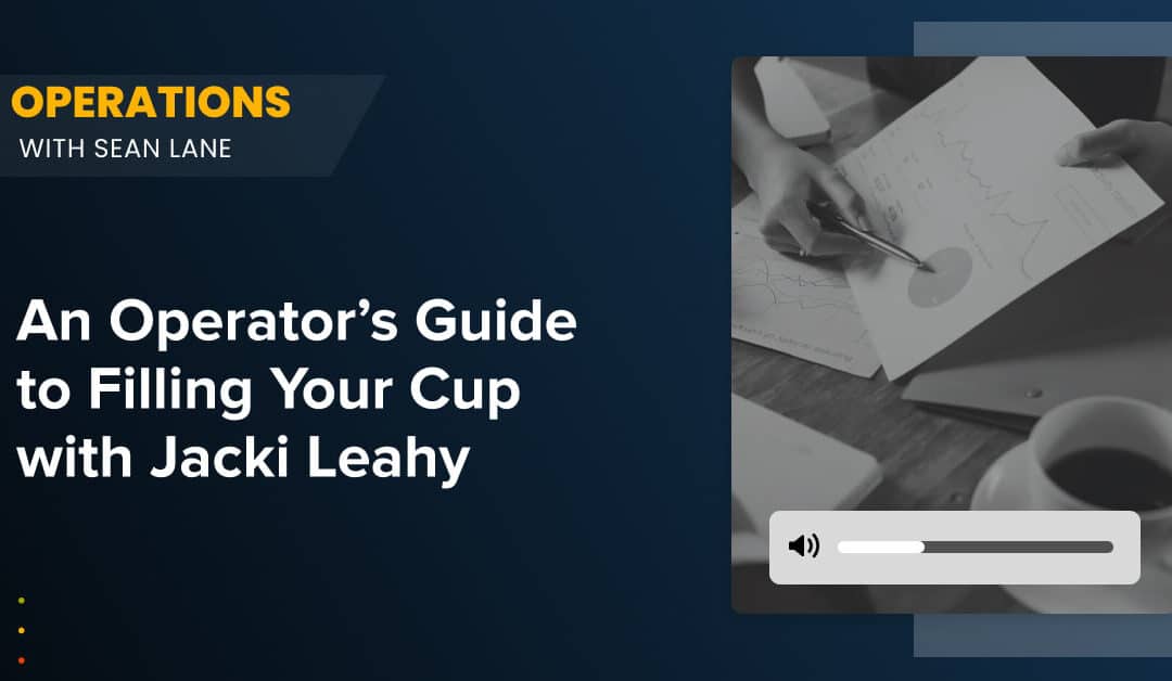 An Operator’s Guide to Filling Your Cup with Jacki Leahy