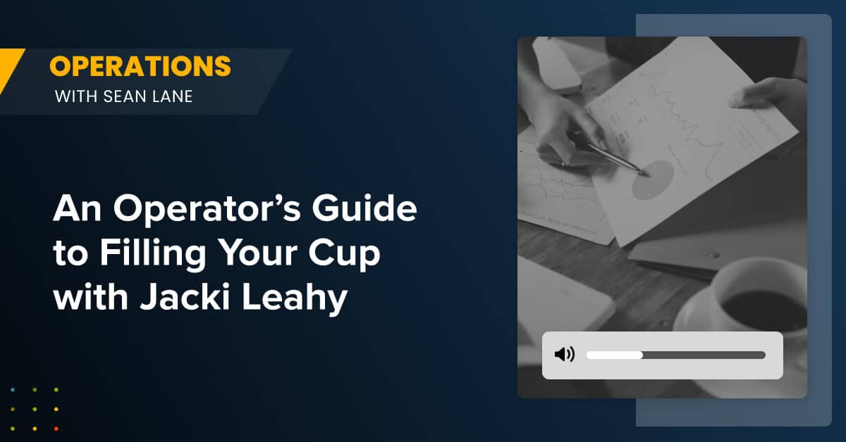 An Operator’s Guide to Filling Your Cup with Jacki Leahy