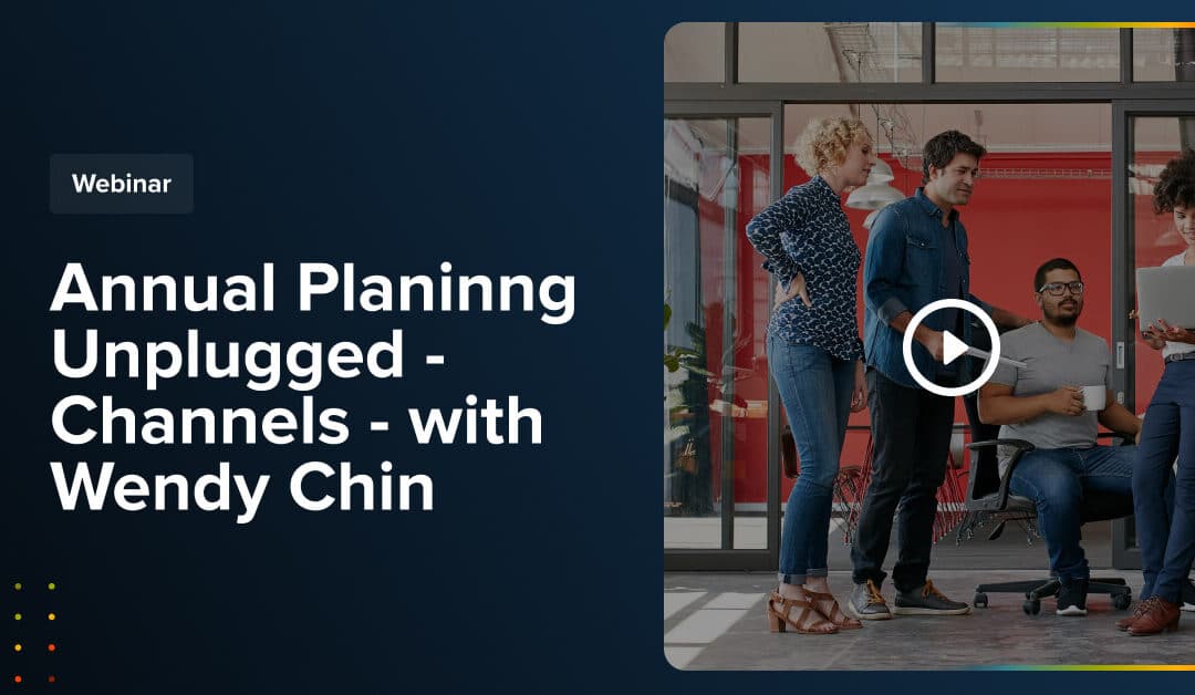 Annual Planning Unplugged – Channels – with Wendy Chin