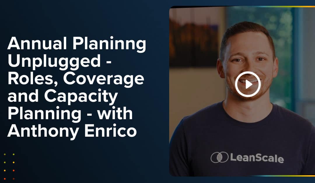 Annual Planning Unplugged – Roles, Coverage and Capacity Planning – with Anthony Enrico