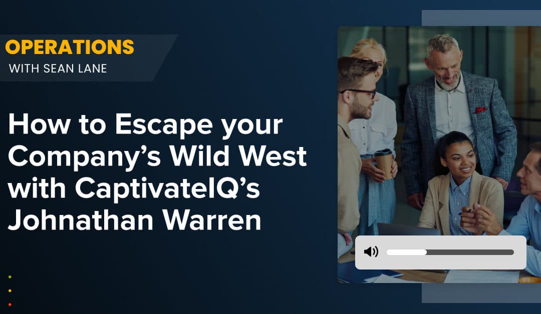 How to Escape your Company’s Wild West with CaptivateIQ’s Johnathan Warren