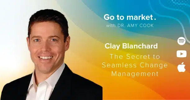 Clay Blanchard: The Secret to Seamless Change Management