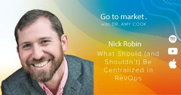 Nick Robin: What Should (and Shouldn’t) Be Centralized in RevOps