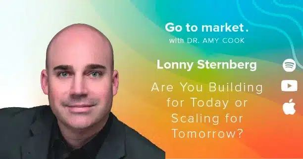 Lonny Sternberg: Are You Building for Today or Scaling for Tomorrow?