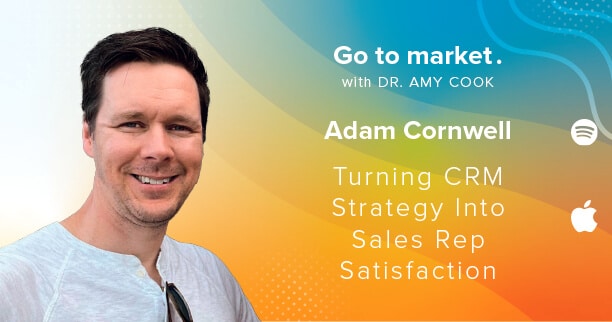 Adam Cornwell: Turning CRM Strategy Into Sales Rep Satisfaction