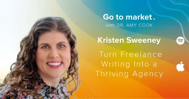 Kristen Sweeney: Turn Freelance Writing Into a Thriving Agency