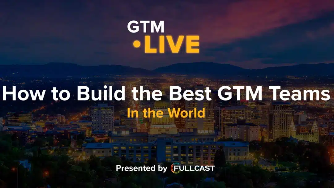 How to Build the Best GTM Teams in the World