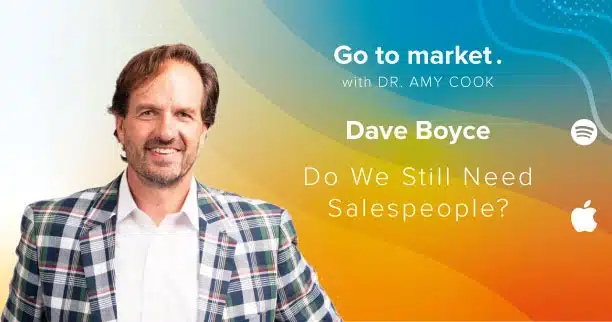 Dave Boyce: Do We Still Need Salespeople?