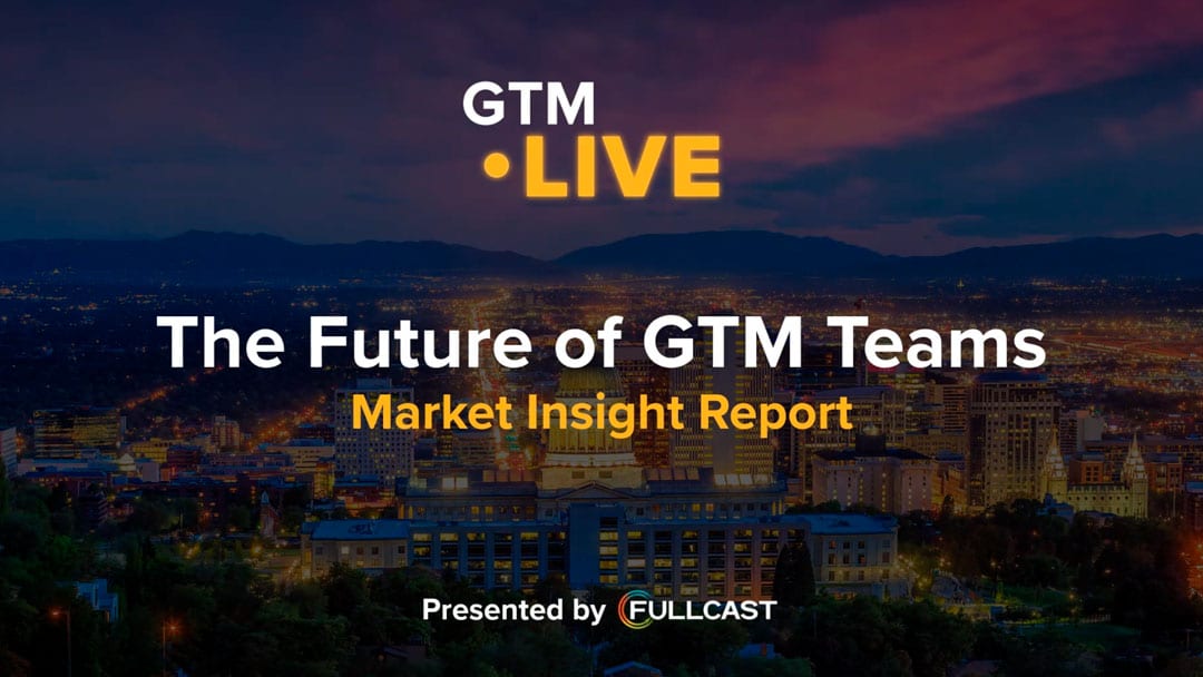 The Future of GTM Teams: Market Insight Report