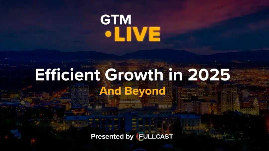 GTM Live Opening Keynote: Efficient Growth in 2025 and Beyond