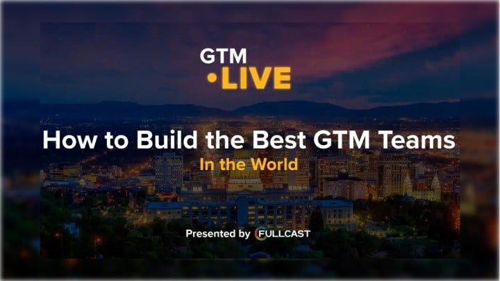 How to Build the Best GTM Teams in the World