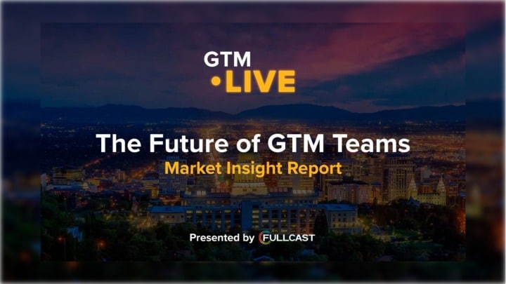 The Future of GTM Teams: Market Insight Report