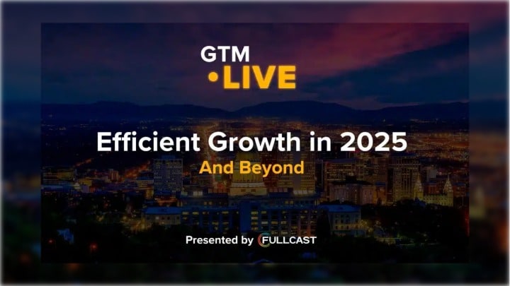 GTM Live Opening Keynote: Efficient Growth in 2025 and Beyond
