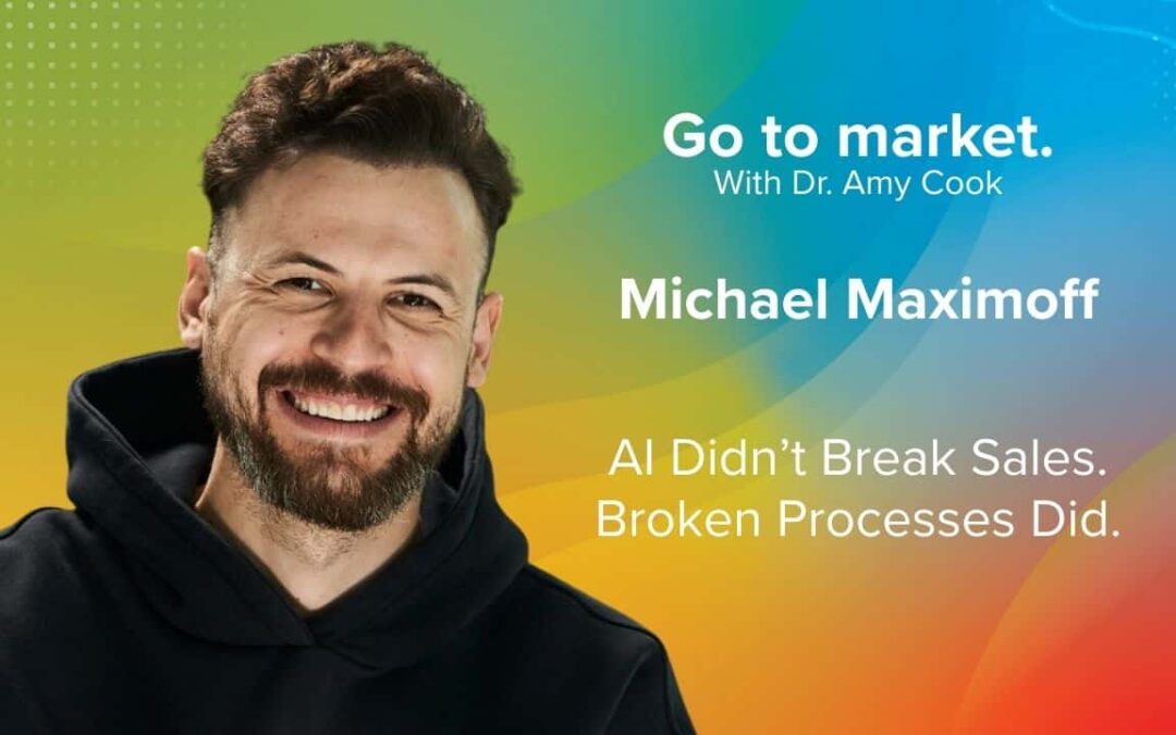 Michael Maximoff: AI Didn’t Break Sales. Broken Processes Did.