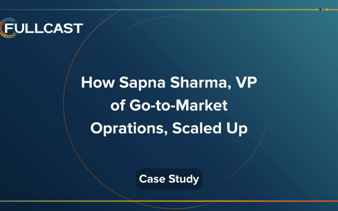 How Sapna Sharma, VP of GTM Operations, Scaled Up