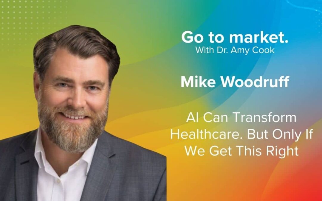 Mike Woodruff: AI Can Transform Healthcare. But Only If We Get This Right